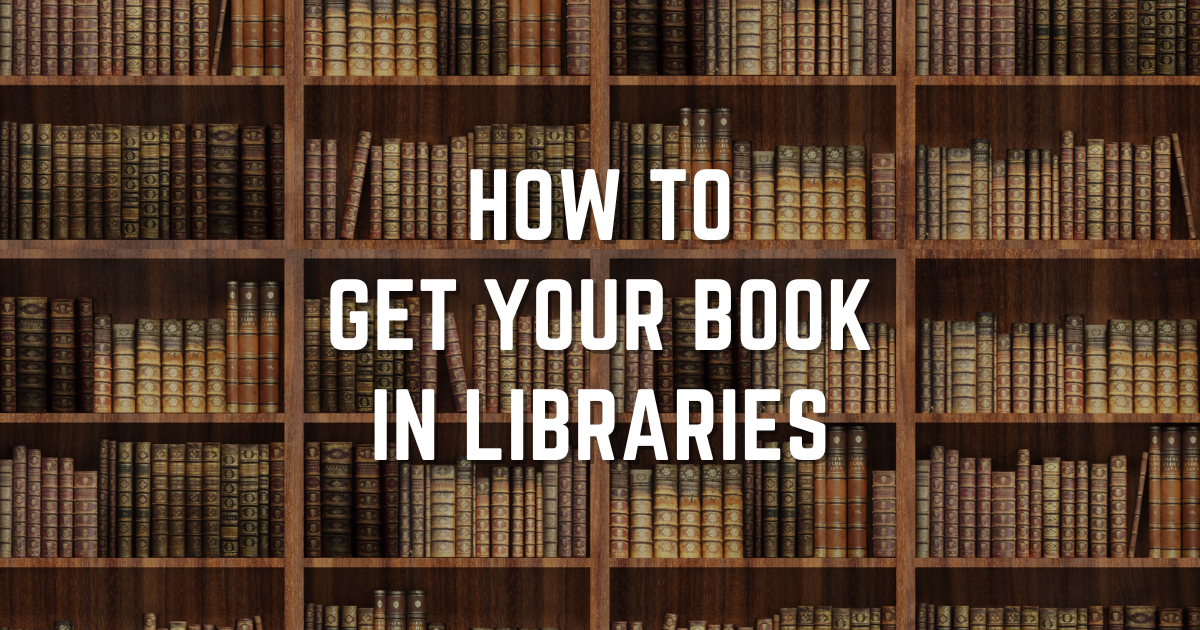 How to Get Your Book in Libraries (for Authors)